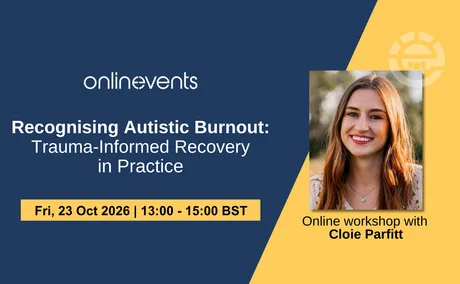 Recognising Autistic Burnout: Trauma-Informed Recovery in Practice - Cloie Parfitt