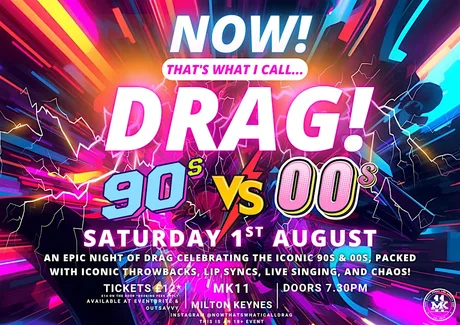 NOW! That's What I Call...DRAG! 90s Vs 00s! Milton Keynes!