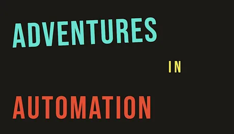 Adventures in Automation