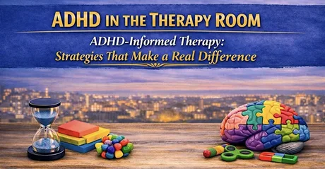 ADHD in the Therapy Room: ADHD Informed Therapy That Makes a Difference