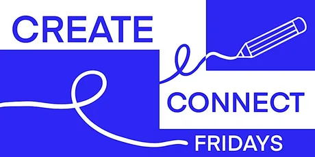 Create & Connect Fridays