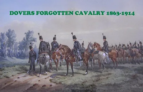 Dover's Forgotten Cavalry 1863-1914 by Andy Rayner