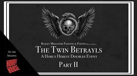 The Twin Betrayals Part II- A Premium Horus Heresy Narrative Doubles Event