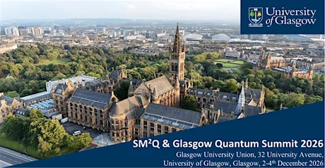 SM2Q-2026, Glasgow Quantum Summit & Quantum and Nano Technologies Winter Sc