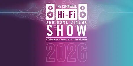 The Cornwall Hi-Fi and Home Cinema Show 2026
