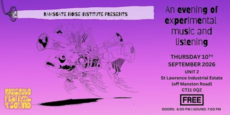 Ramsgate Noise Institute Presents: An Evening of Experimental Music