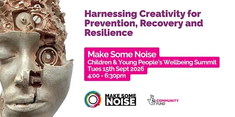Make Some Noise - Creativity and Young Peoples Mental Health Summit