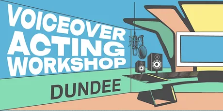 Voiceover Acting Workshop - Dundee - AM Session
