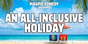 Magpie Comedy: An All-Inclusive Holiday