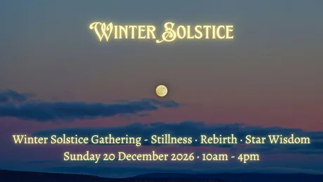 Winter Solstice Gathering - Stillness · Rebirth · Star Wisdom