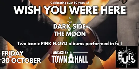 Pink Floyd's Dark Side of the Moon & Wish You Were Here: Lancaster TownHall
