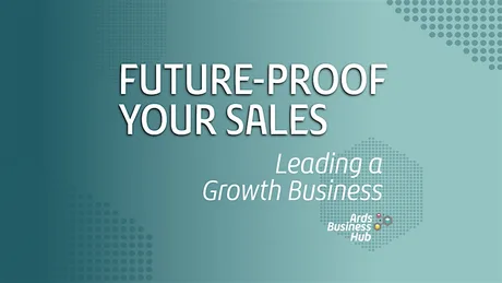 Future-Proof Your Sales: Leading a Growth Business