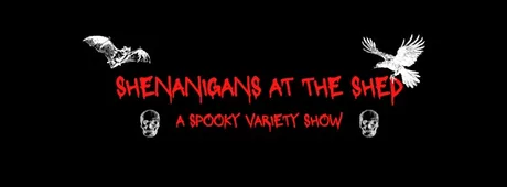 Shenanigans at the Shed: A Spooky Variety Show