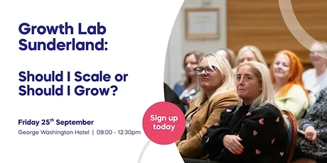 Growth Lab Sunderland: Should I Scale or Should I Grow?
