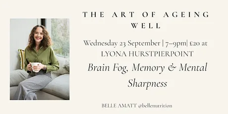 The Art of Ageing Well - Brain Fog, Memory & Mental Sharpness
