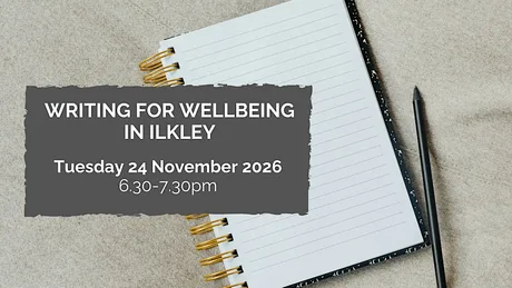 Writing for wellbeing in Ilkley: 24 November 2026