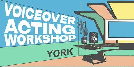 Voiceover Acting Workshop - York