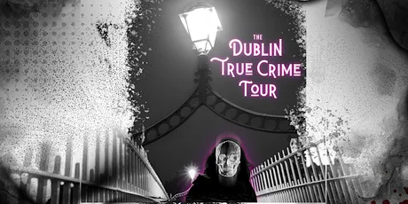Dublin True Crime | Walking Tour