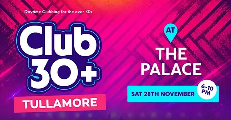 Club 30+ : TULLAMORE (The Palace)