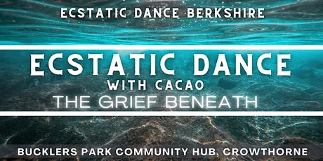 Ecstatic Dance Berkshire: Friday Dance & Cacao: The Grief Beneath