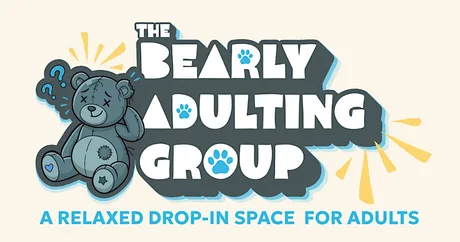 The Bearly Adulting Group - A Relaxed Drop-in Support Group for Adults