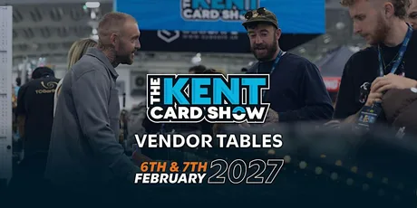 The Kent Card Show - Vendor Tables - February 6th & 7th, 2027