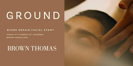 GROUND Wellbeing BIOME Facial at Brown Thomas Cork