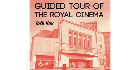 Guided Tour of The Royal Cinema - 10th Nov