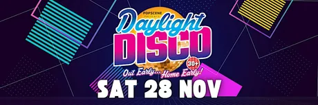 Daylight Disco Sat 28 Nov