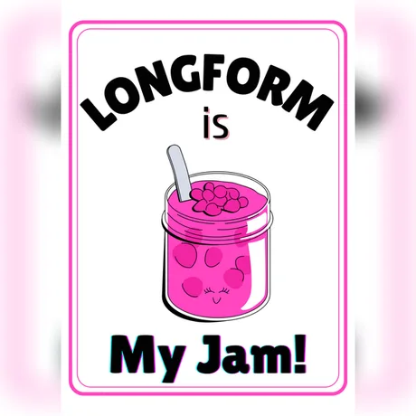 'Long form is my jam!' jam