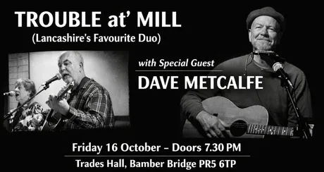 TROUBLE at' MILL + DAVE METCALFE