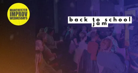 Manchester Improv Wednesdays - Back to School Jam plus a special guest act