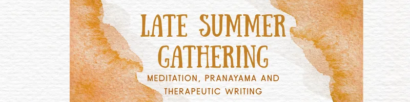 Late Summer Gathering: meditation, pranayama and therapeutic writing