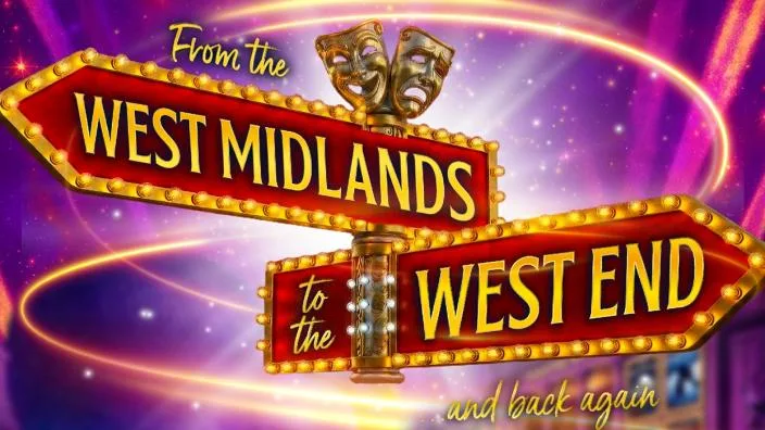 From The West Midlands to The West End! And Back Again!