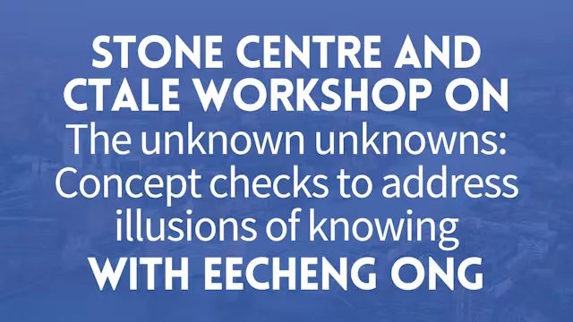 Stone Centre and CTaLE workshop on The unknown unknowns: Concept checks to address illusions of knowing
