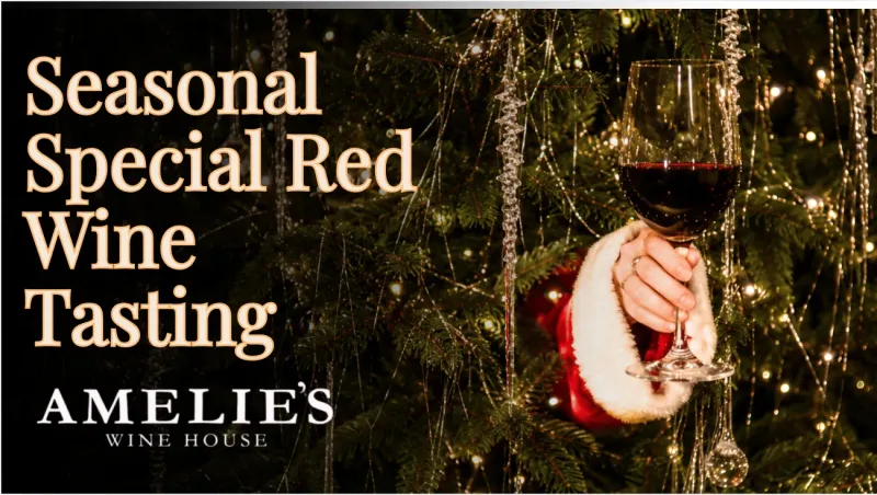 Seasonal Special Red Wine Tasting at Amelie's Wine House