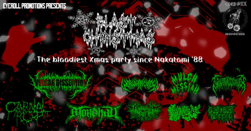 Blast Christmas. Feat: Vulgar Dissection Mordhau - Carnal Rot - Ovulating Cadaver - World War Three - Mulch Messiah - Gutspill - Myriapodologist - Onion Terror ... (EYEROLL PROMOTIONS)