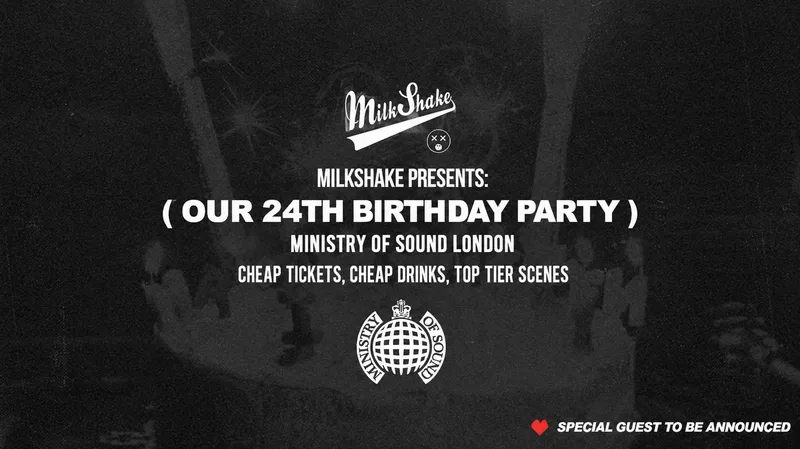 Ministry of Sound, Milkshake 🎈24 F*CKING YEARS - 🎂 Official 24th Birthday Event 🎈