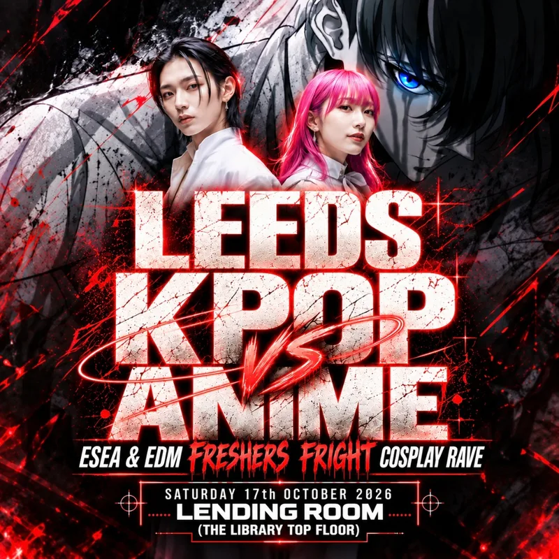 LEEDS KPOP VS ANIME Club Night: Freshers Fright | KPop, Anime, ESEA & EDM | 17/10/26