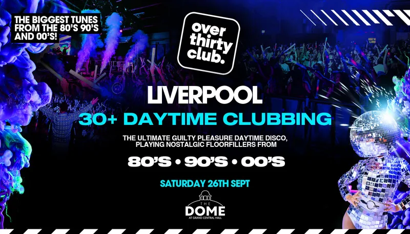 OVER 30's CLUB - Daytime Clubbing - Liverpool • The Dome