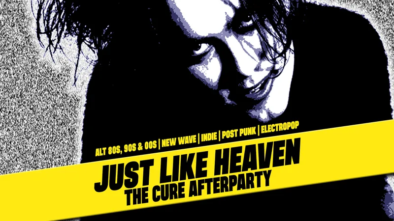 Just Like Heaven - The Cure Afterparty