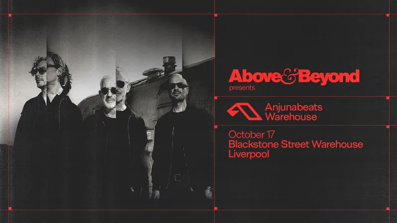 Above & Beyond presents Anjunabeats Liverpool - Blackstone St Warehouse - Sat 17th Oct