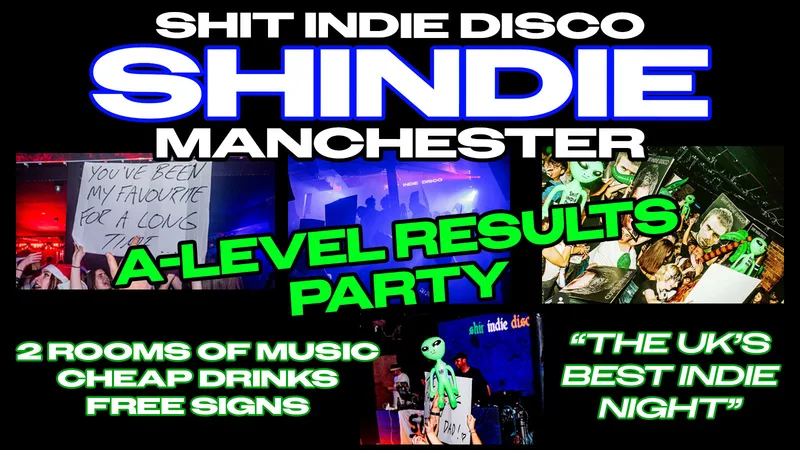 Shit Indie Disco - Shindie Manchester Launch Party / A-LEVEL RESULTS PARTY 🚨 2 Rooms of Music - Indie / Pop, Chart, Throwbacks 🚨 THIS WILL SELL OUT 🚨