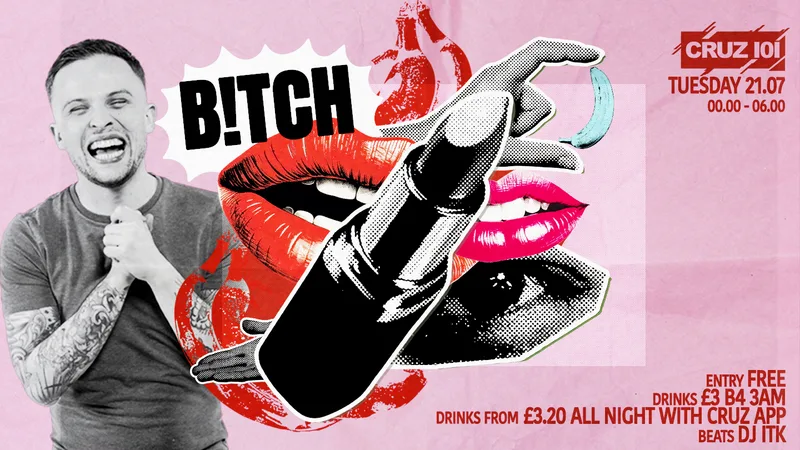B!TCH - FREE ENTRY + £3 DRINKS B4 3AM