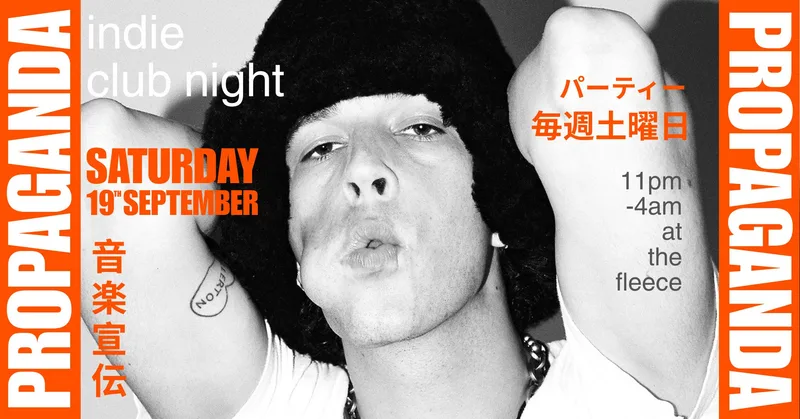 PROPAGANDA • indie club night • WELCOME PARTY @ the fleece
