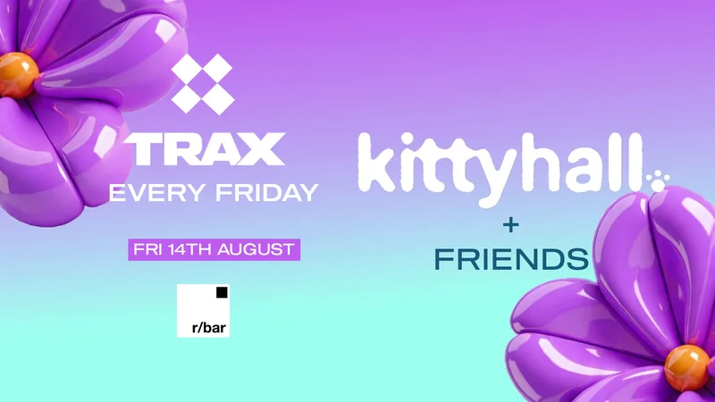 TRAX ✚ KITTY HALL & FRIENDS ✚ 14.08.26 ✚