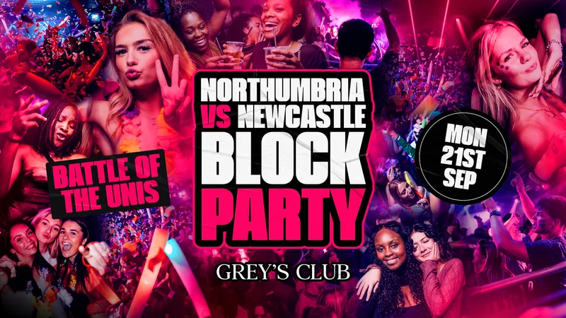 NORTHUMBRIA VS NEWCASTLE BLOCK PARTY // GREYS CLUB // MON 21ST SEP