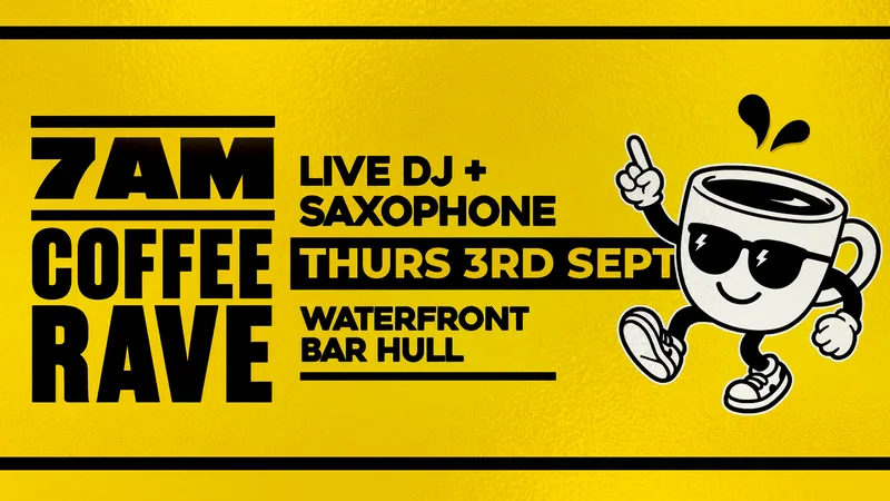 Waterfront Bar Hull – 7am Coffee Rave – 3rd September