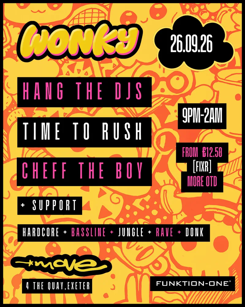 WONKY presents: HANG THE DJs, TIME TO RUSH, CHEFF THE BOY + more | 26.09.26 | Exeter
