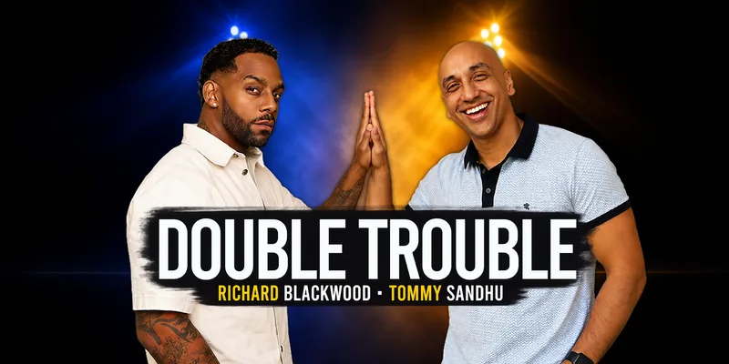 Double Trouble : Richard Blackwood & Tommy Sandhu - Ilford ** Extra Date Added **